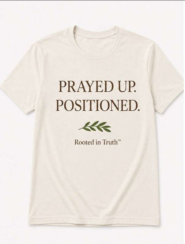 PRAYED UP. POSITIONED.™ Tee